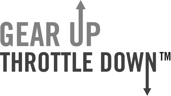 Gear Up Throttle Down